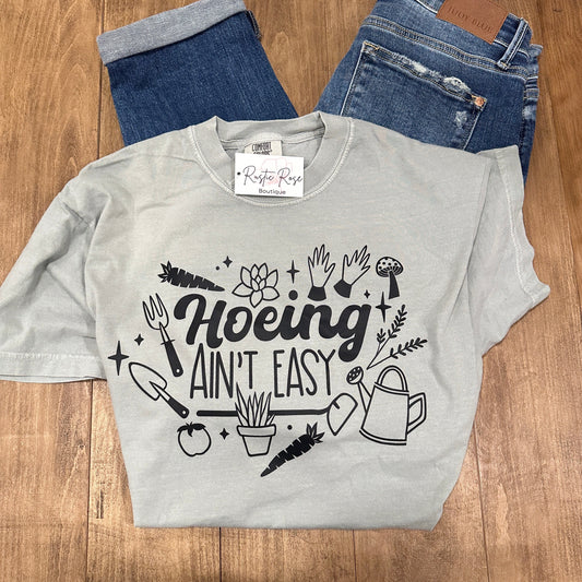 Hoeing Ain't Easy - Gardening Tee